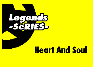 Leggyds
JQRIES-

Heart And Soul