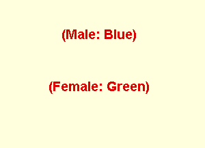 (Malei Blue)

(Femalez Green)