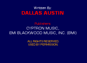 W ritten By

CYPTRDN MUSIC.

EMI BLACKWDDD MUSIC, INC. EBMIJ

ALL RIGHTS RESERVED
USED BY PERMISSION