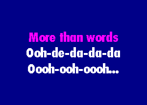 OdI-de-du-du-du

Oooh-ooh-oooh...