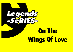 Leggyds
JQRIES-

On The
Wings Of ILou'e