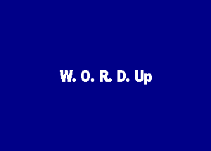 W. 0. R. D. Up