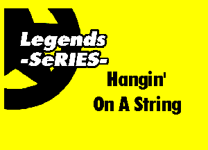 Leggyds
.5qmlss-
Hangin'

On A String