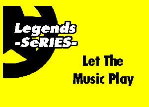 Leggyds
JQRIES-

let The
Music Play