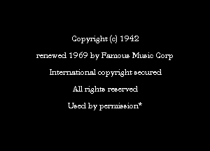 Copyright (c) 1942
mod 1969 by Famous Music Corp
hmm'onal copyright oacumd
All whiz manual

Used by penninion