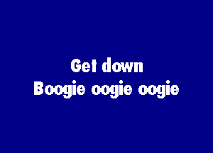 Gel down

Boogie oogie oogie