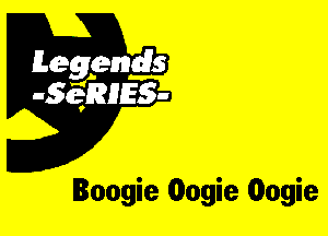 Leggyds
JQRIES-

Boogie Oogie Oogie