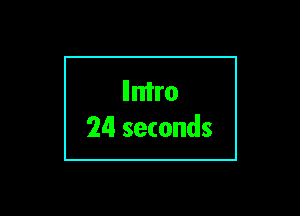 Ilntro
24 seconds

g