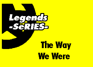 Leggyds
JQRIES-

The Way
We Were