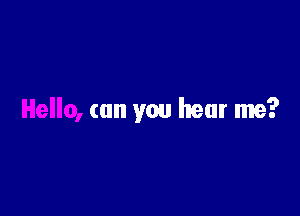 can you hear me?