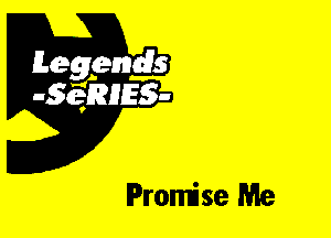 Leggyds
JQRIES-

Promise Me