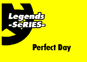 Leggyds
JQRIES-

Perfect Day