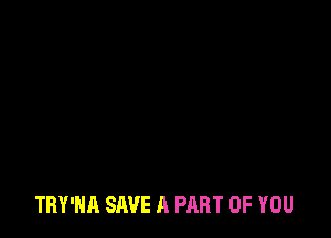 TBY'HA SAVE A PART OF YOU