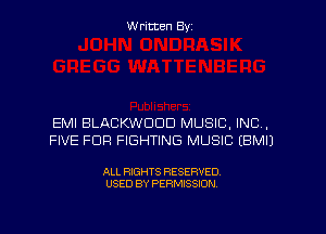 W ritten Byz

EMI BLACKWDDD MUSIC, INC,
FIVE FDR FIGHTING MUSIC (BMIJ

ALL RIGHTS RESERVED.
USED BY PERMISSION