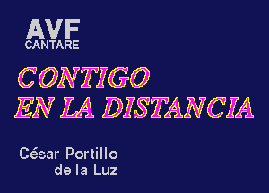 AVF

CANTARE

CQNTIGQ
EN LA DISTANCZFA

(wear Portillo
de la Luz
