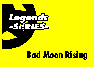Leggyds
JQRIES-

Bad Moon Rising