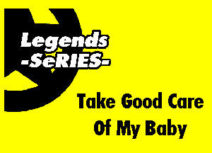 Leggyds
JQRIES-

Fake Good Care
Of My Baby