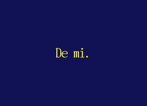 De mi.