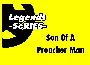 Leggyds
JQRIES-

Son Of A
Preacher Man