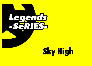 Leggyds
JQRIES-

Sky High