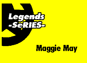 Leggyds
JQRIES-

Maggie May
