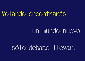 Volando encontrarzis

un mundo nuevo

8610 debate llevar.