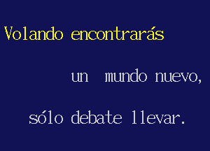 Volando encontrarzis

un mundo nuevo,

8610 debate llevar.