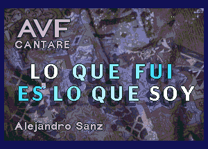 w '5

'.' .
v, I Q. . ,
- ., . .. P Q.3
' ' r'..... .

CANIAREN r 'Siilwylt

LOdeE FUI

E'f'Su LO QUE SOY-

f .
Alejaridro Sanz gal