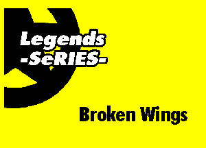 Leggyds
JQRIES-

Broken Wings