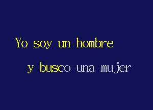 Yo soy un hombre

y busco una mujer