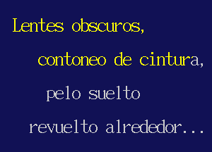 Lentes obscuros,

contoneo de cintura,
pelo suelto

revuelto alrededor...