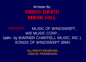 Written Byi

MUSIC OF WINDSWEPT,
WB MUSIC CORP,
Eadm. byWARNER CHAPPELL MUSIC, INC).
SONGS OF WINDSWEPT EBMIJ

ALL RIGHTS RESERVED.
USED BY PERMISSION.