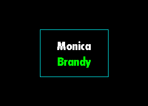 Monica
Brandy