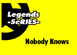 Leggyds
JQRIES-

Nobody Knows