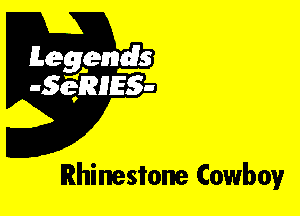 Leggyds
JQRIES-

Rhinestone Cowboy