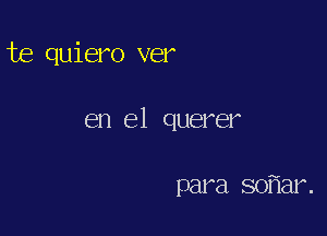 te quiero ver

en el querer

para 80 ar.