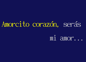 Amorcito corazdn, semis

mi amor. . .