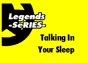 Leggyds
JQRIES-

Walking Iln
Your Sleep