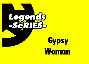 Leggyds
JQRIES-

Gypsy
Woman