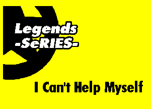 Leggyds
JQRIES-

ll Can't Help Myself