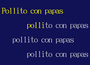 Pollito con papas
pollito con papas
pollito con papas

pollito con papas