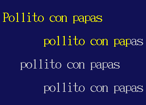 Pollito con papas
pollito con papas
pollito con papas

pollito con papas