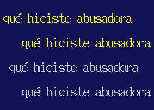 qu hiciste abusadora
qu hiciste abusadora
qu hiciste abusadora

qu hiciste abusadora