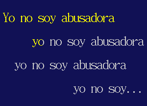 Yo no soy abusadora

yo no soy abusadora

yo no soy abusadora

yo no soy. . .