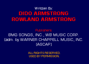 Written Byi

BMG SONGS, IND, WB MUSIC CORP.
Eadm. byWARNER CHAPPELL MUSIC, INC.
IASCAPJ

ALL RIGHTS RESERVED.
USED BY PERMISSION.