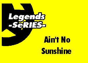 Leggyds
JQRIES-

Ain't No
Sunshine