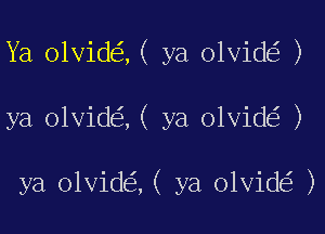 Ya olvid ,( ya olvid )

ya olvid ,( ya olvid )

ya olvid ,( ya olvid )