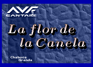 WW

EANTAdt

.La flOr 21

la C ahje l'a'

.x Chabuca
Gvanda

F