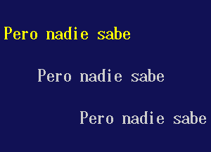 Pero nadie sabe

Pero nadie sabe

Pero nadie sabe