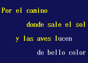 Por el camino

donde sale el 301

y las aves lucen

de bello color